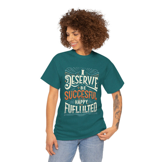 Motivational Tee - 'I Deserve to Be Successful, Happy, and Fulfilled'