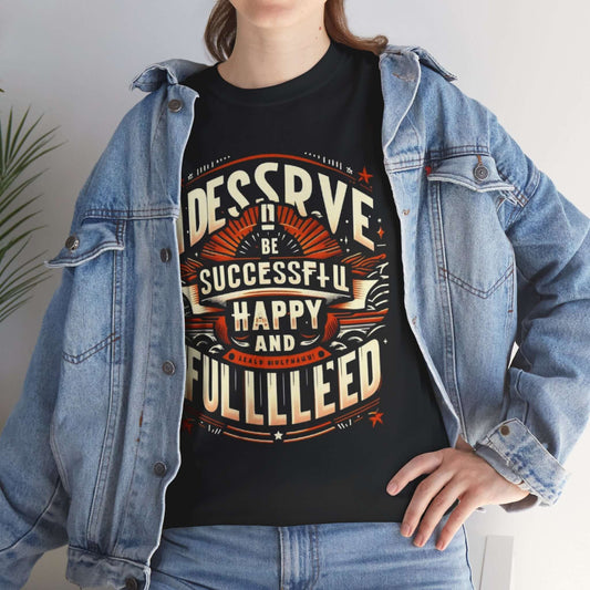 Motivational Unisex Heavy Cotton Tee - "I Deserve to Be Successful, Happy, and Fulfilled"